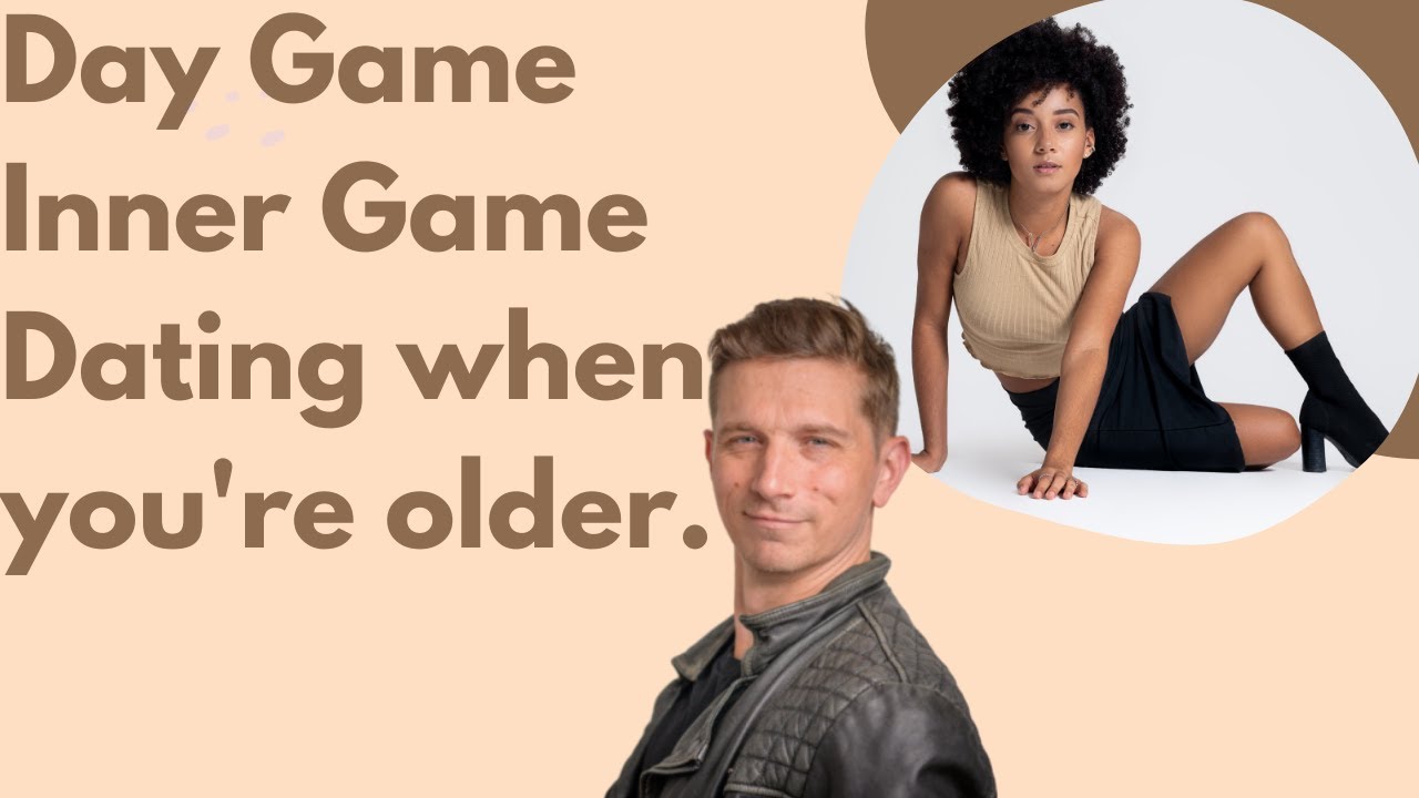 Day Game, Inner Game, and Dating When You're Older