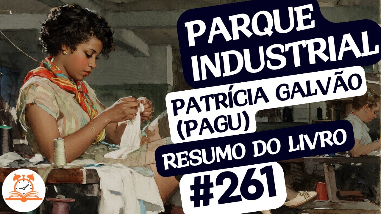 Parque Industrial    - Patr&iacute;cia Galv&atilde;o (Pagu) | Resumo do Livro | RoletaDoLivro #261