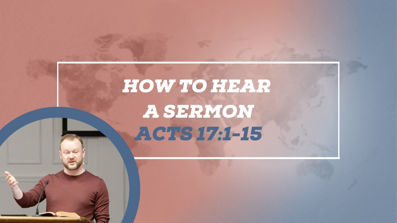 How To Hear A Sermon (Acts 17:1-15)