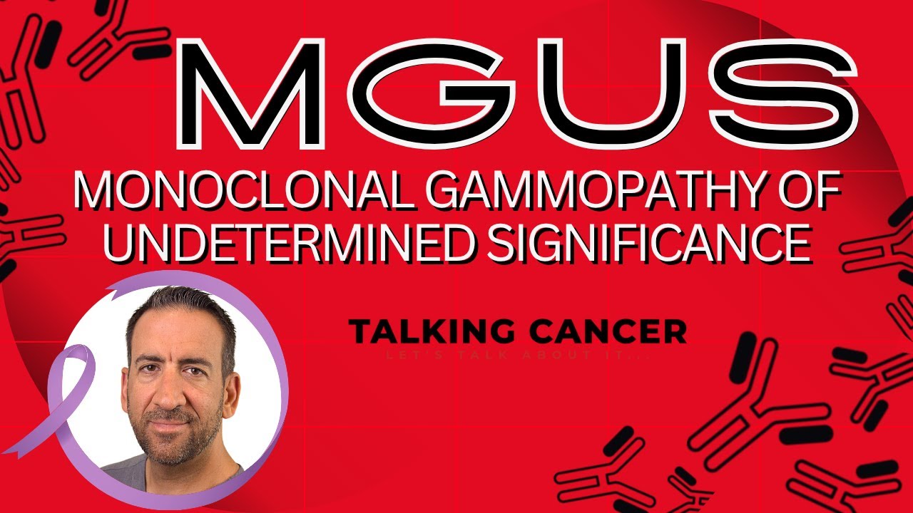 MGUS- Monoclonal Gammopathy of Undetermined Significance