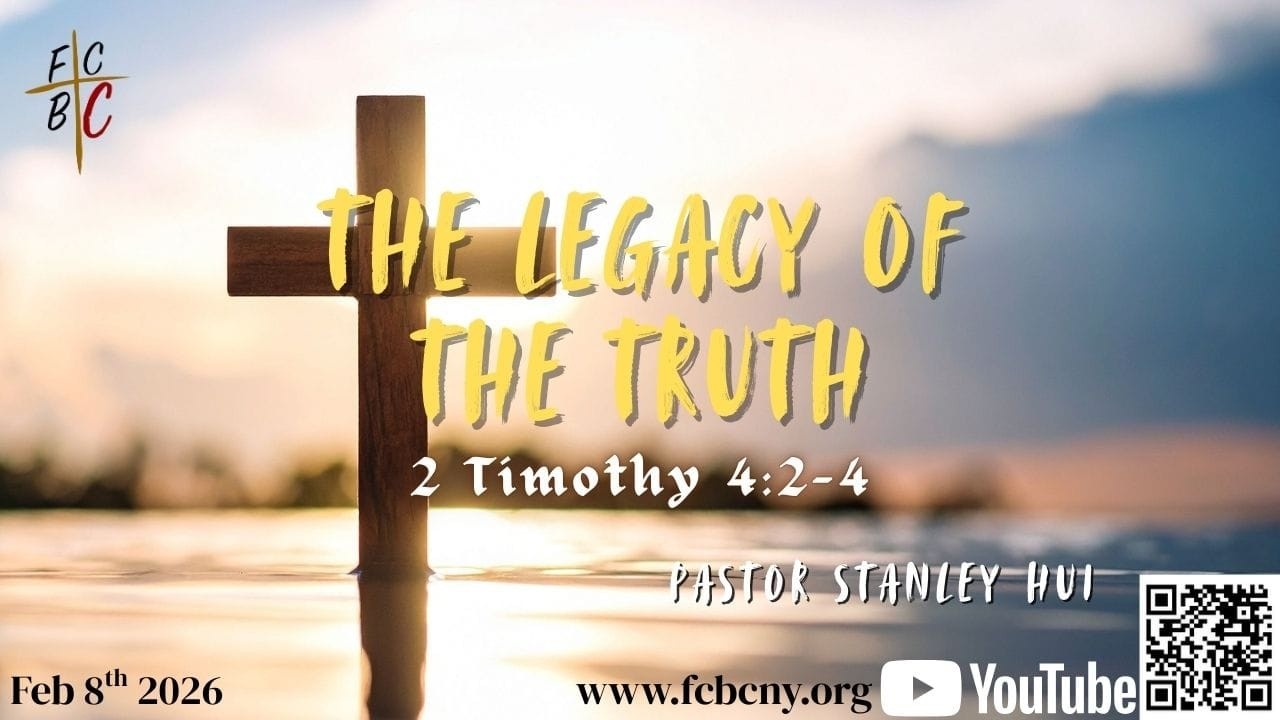 2/8/2026 FCBC Sunday Service - The Legacy of the Truth - Pastor Stanley Hui