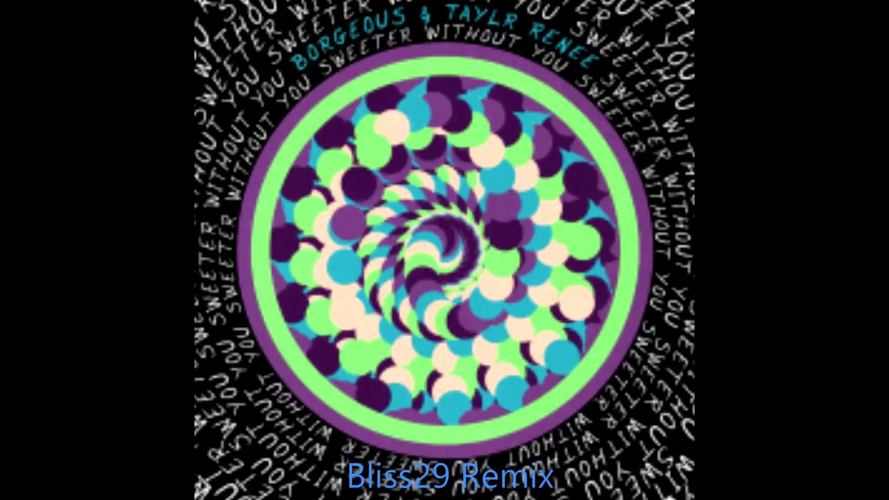 Borgeous ft Taylr Renee - Sweeter Without You (Bliss29 Remix)