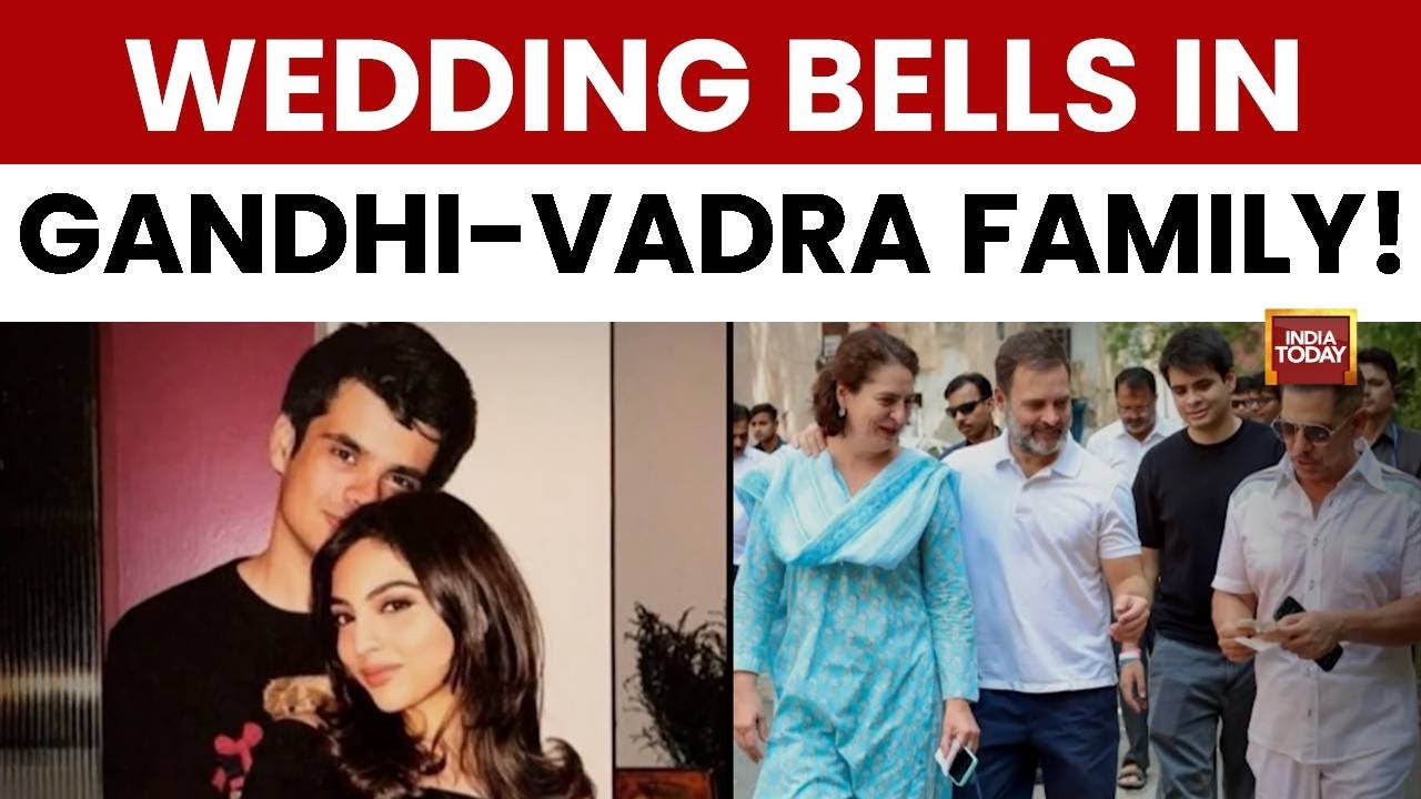 Priyanka Gandhi-Robert Vadra's Son Raihan Set To Marry Longtime Partner Aviva Baig | India Today
