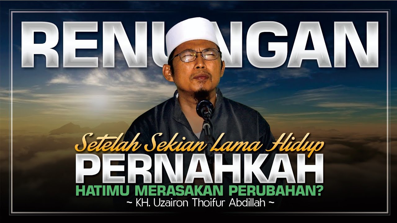 RENUNGAN KEHIDUPAN • Bayan KH Uzairon Thoifur Abdillah Temboro