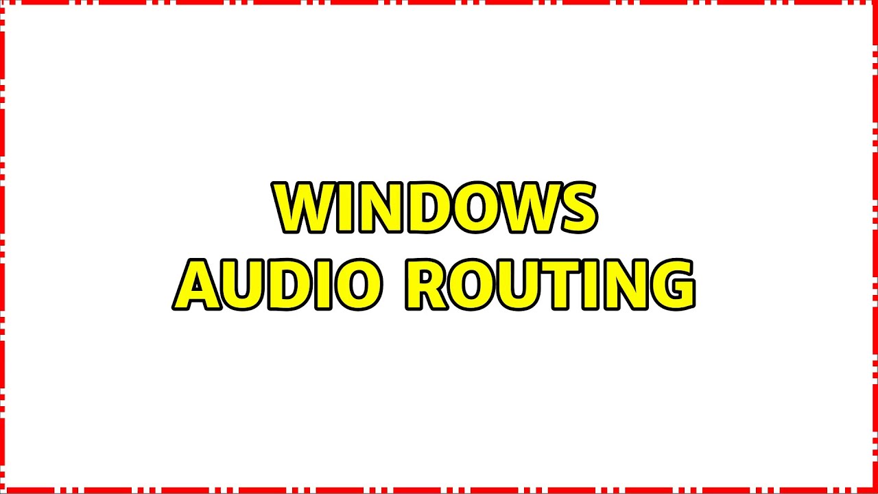 Windows Audio Routing