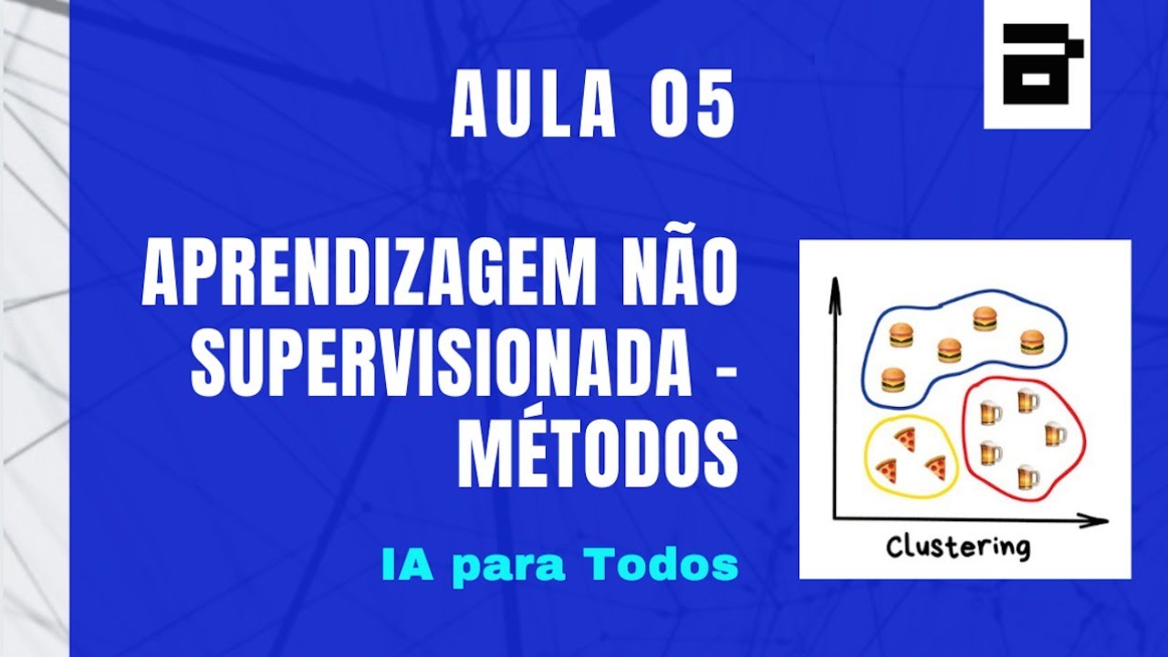 Inteligência Artificial para Todos - Aula 5 - Aprendizagem Não Supervisionada