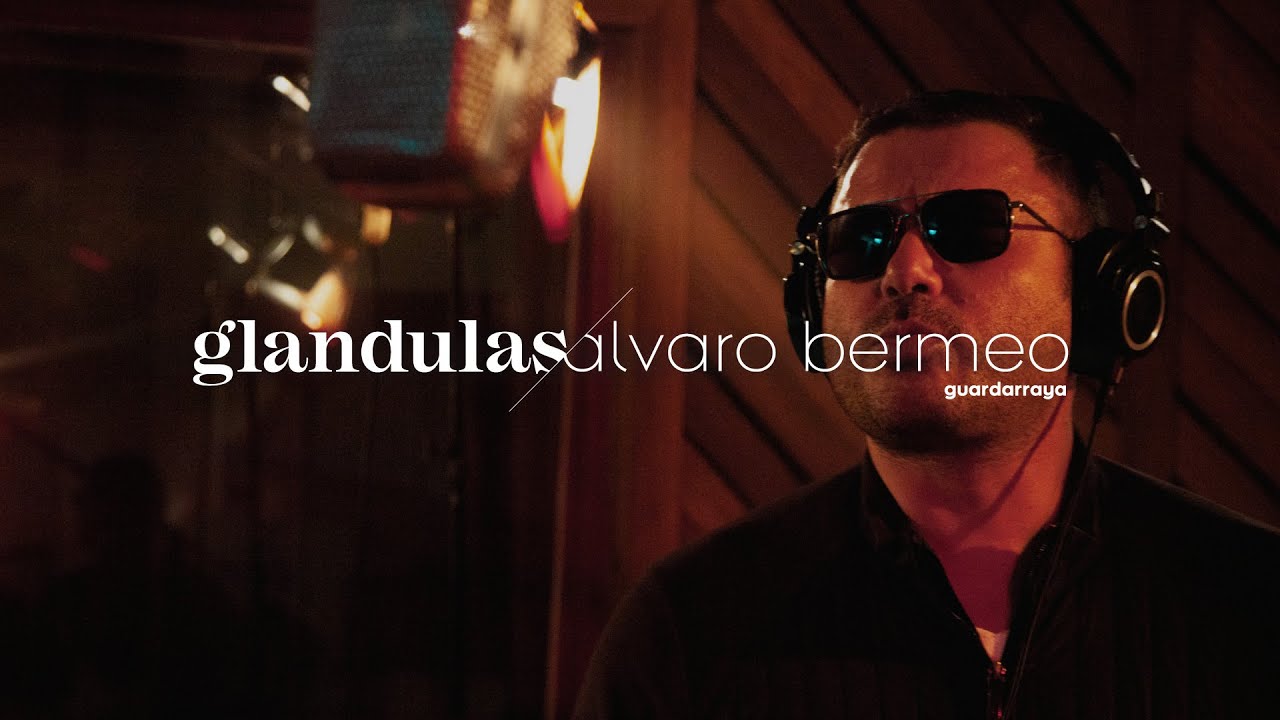 Álvaro Bermeo de Guardarraya - Glándulas (Sesiones Ayer/Mañana)