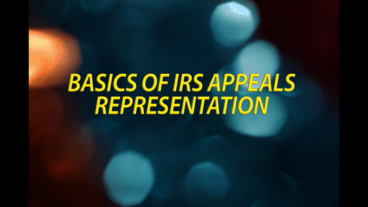 Basics of IRS Appeals Representation