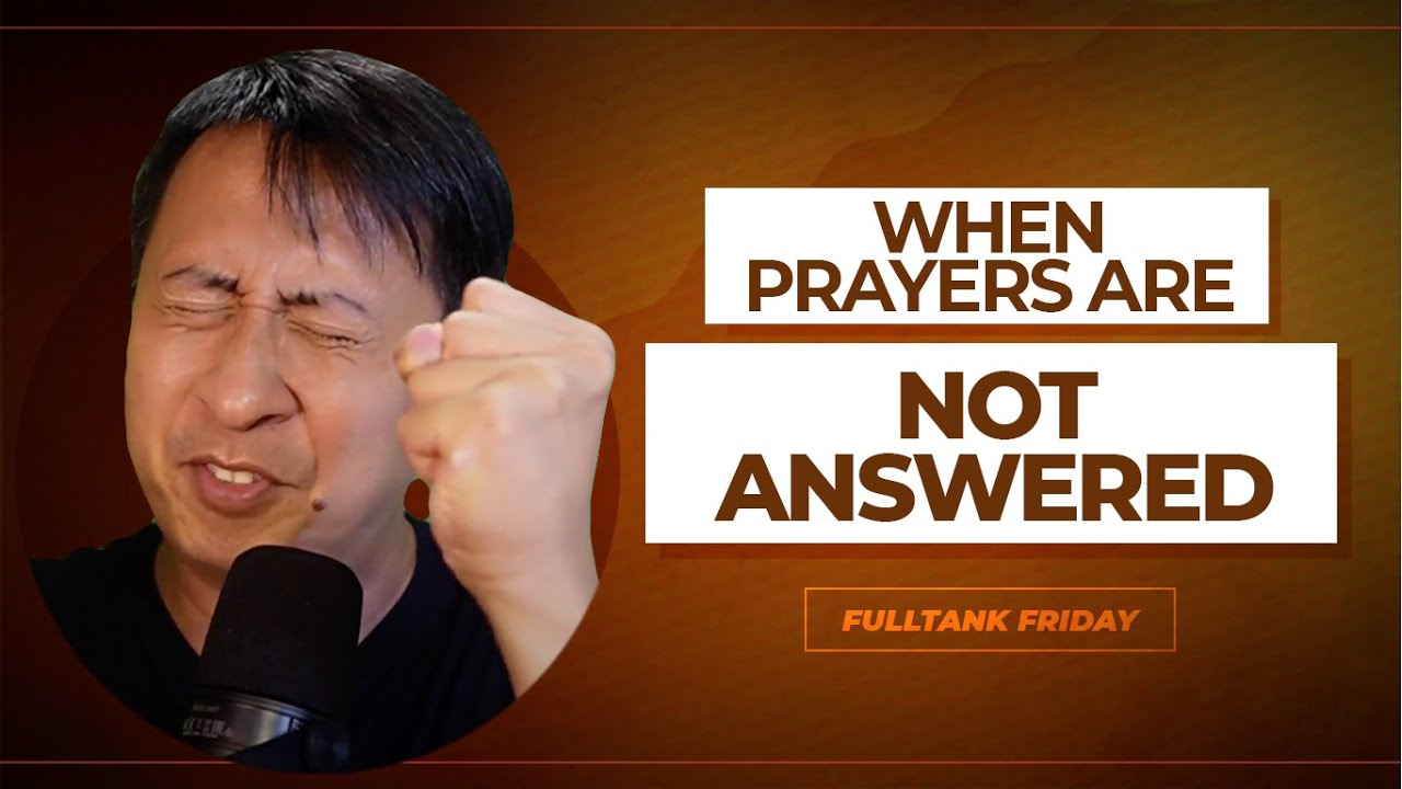 FULLTANK FRIDAY (ENGLISH): When Prayers Are NOT Answered