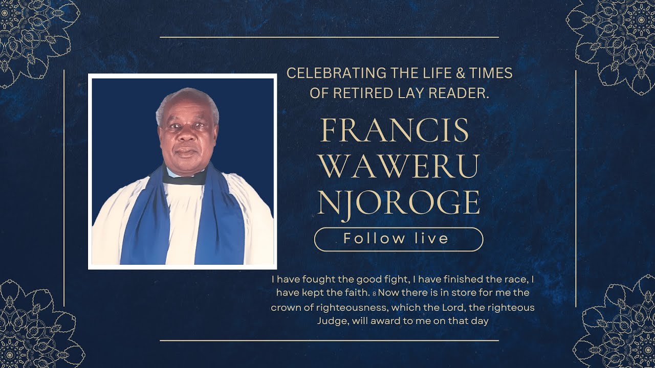 Celebrating The Life Of Rtd. Lay Reader Francis Waweru Njoroge