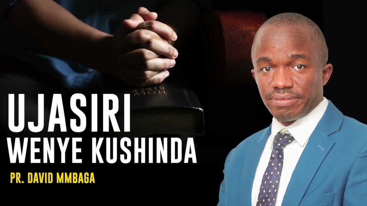 SEHE YA 1-UJASIRI WENYE KUSHINDA - PR. DAVID MMBAGA