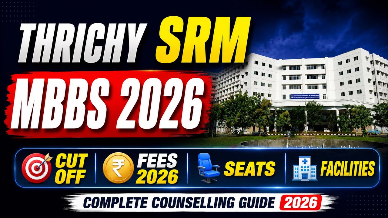 Trichy SRM Medical College Cut Off 2026 | Seat Matrix | Fees 2026 | Complete Counselling Guide