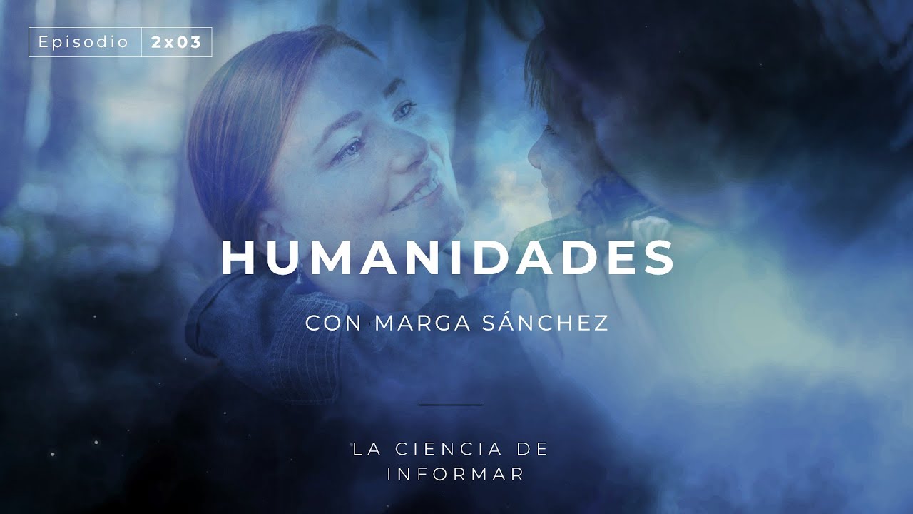 La ciencia de informar |2x03 - El universo de las humanidades, con Marga Sánchez