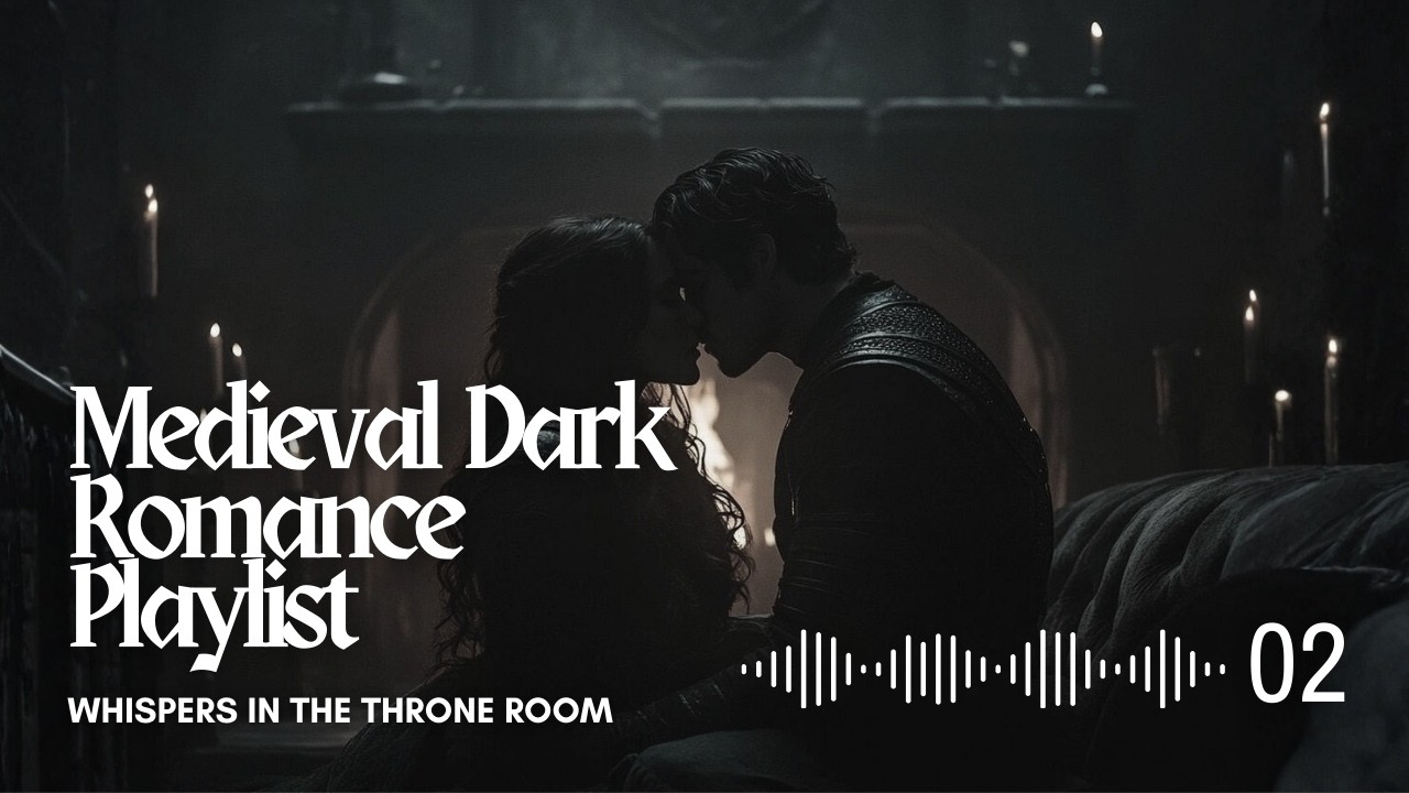 Whispers in the Throne Room - Medieval Dark Romance Playlist