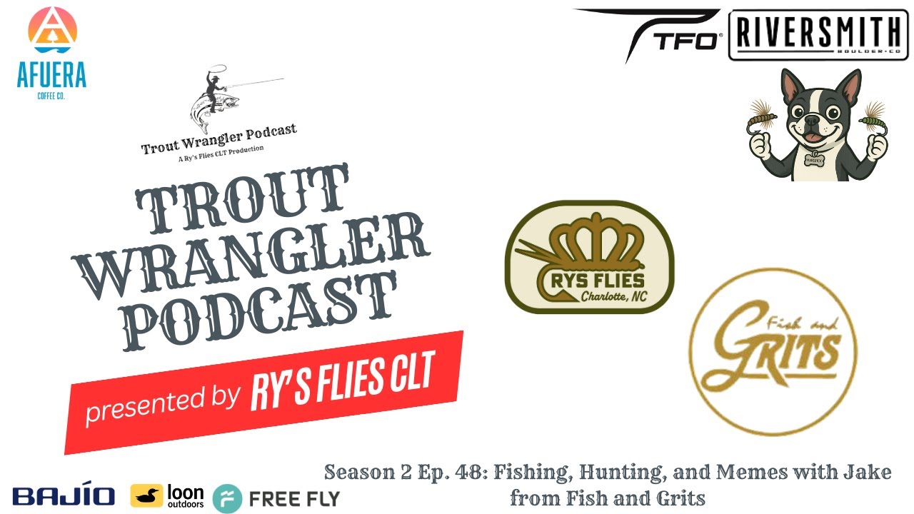 Trout Wrangler Podcast Season 2 Ep. 48: Fishing, Hunting, and Memes with Jake from Fish and Grits