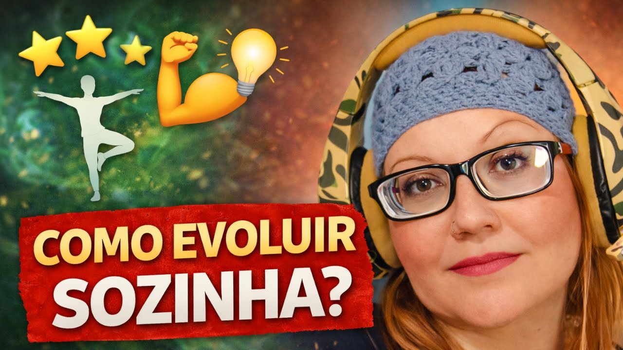 Como evoluir sozinha cuidando do corpo, da mente e da alma - SEM ACADEMIA