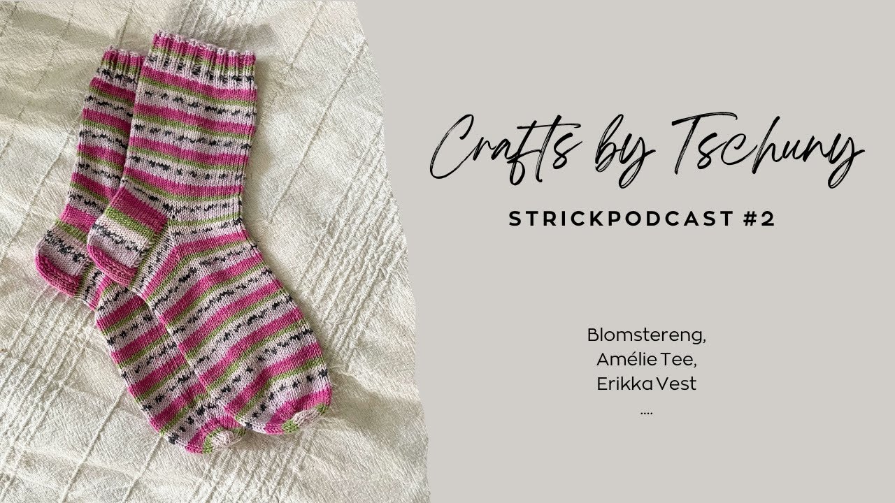 Crafts by Tschuny | Strickpodcast #2 | Blomstereng, Amélie Tee, Erikka Vest,...