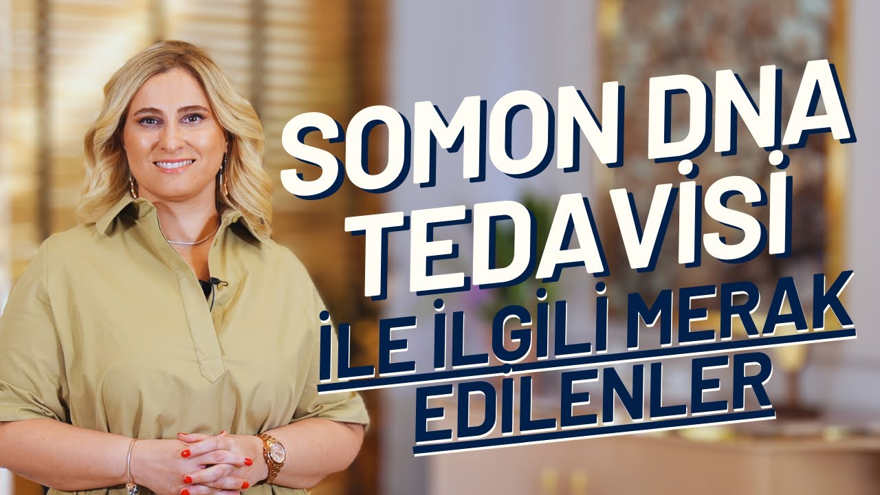 Somon DNA Serum Tedavisi Nedir? I Prof. Dr. Arzu Ataseven