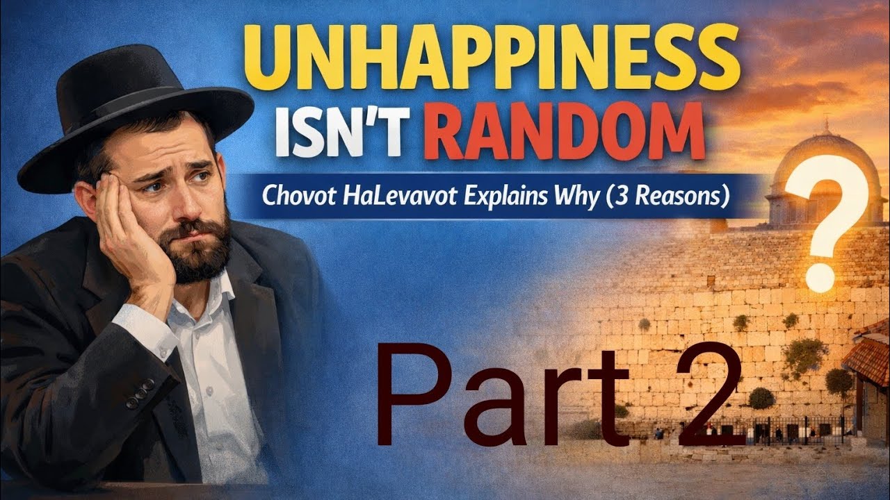 Rabbi Yaron Reuven - Unhappiness Isn’t Random — Chovot HaLevovot Explains Why (3 Reasons) - part 2