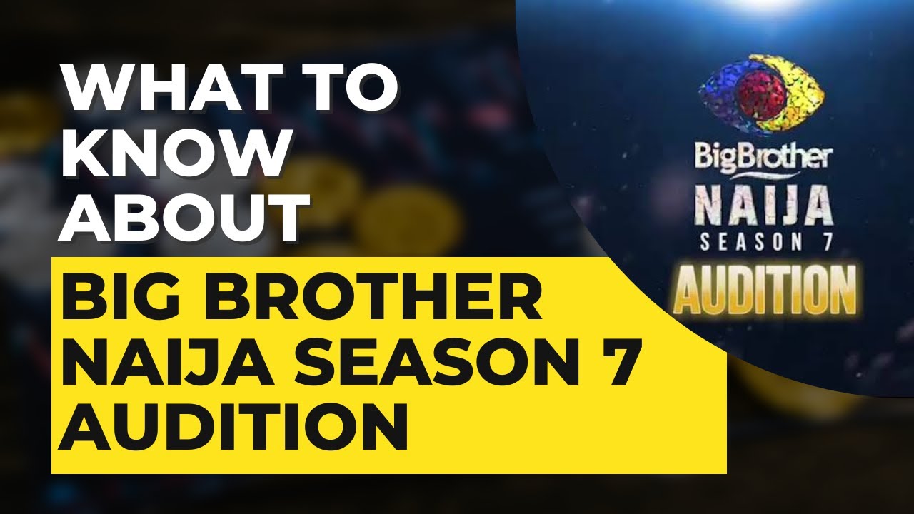 WHAT TO KNOW ABOUT BIG BROTHER NAIJA 2022 SEASON 7 AUDITIONS | HOW TO APPLY
