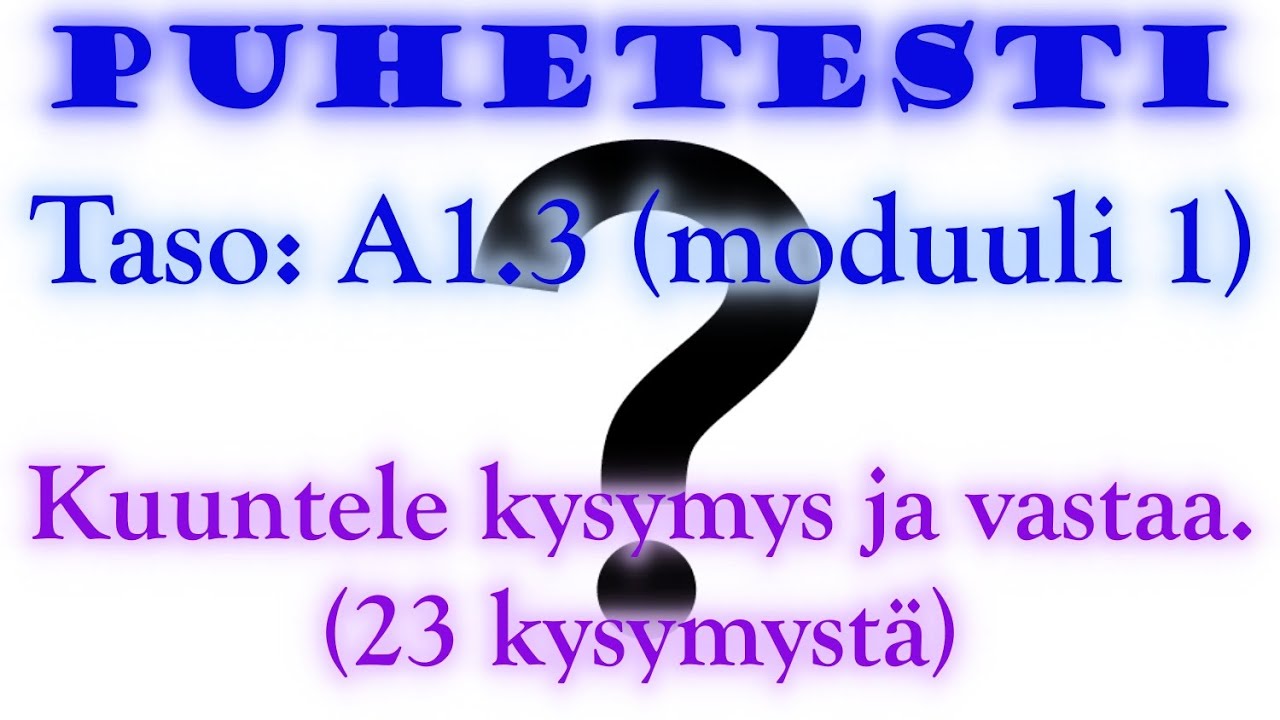 Kysymykset kielitaitotasolla A1.3: kuuntele ja vastaa