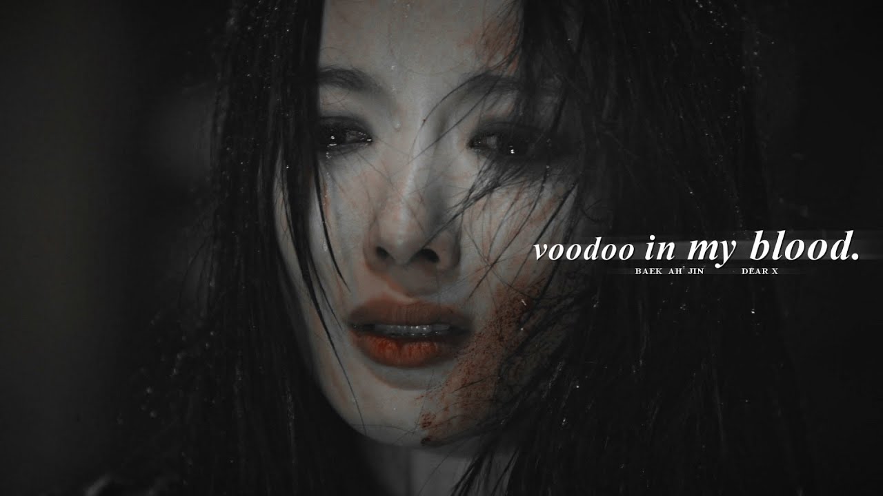 Baek Ah Jin » Voodoo in my blood. [Dear X +1x12 FMV]