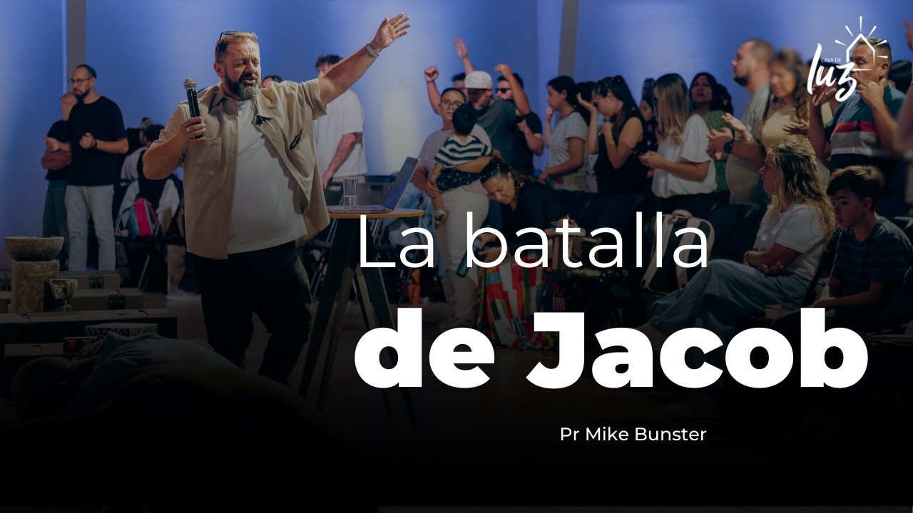 La batalla de Jacob - Pastor Mike Bunster | Iglesia Casa de Luz
