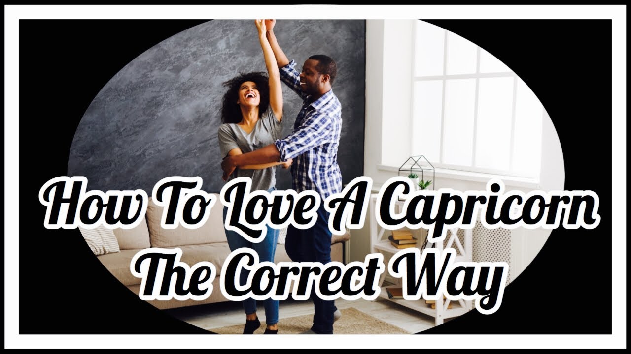 The Correct Way To Love A Capricorn