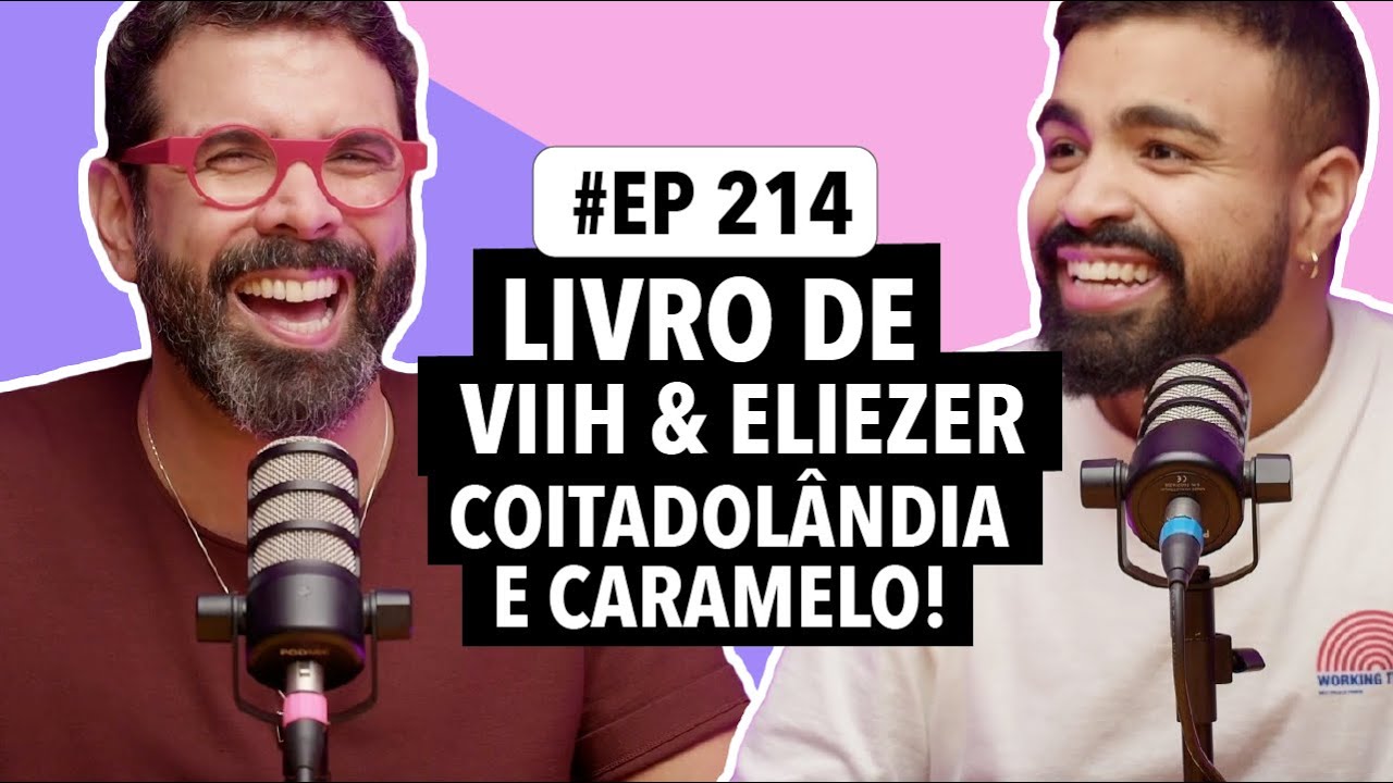 #214: Livro de Viih Tube e Eliezer + Onde fica a Coitadolândia? + O fim do cachorro caramelo e mais