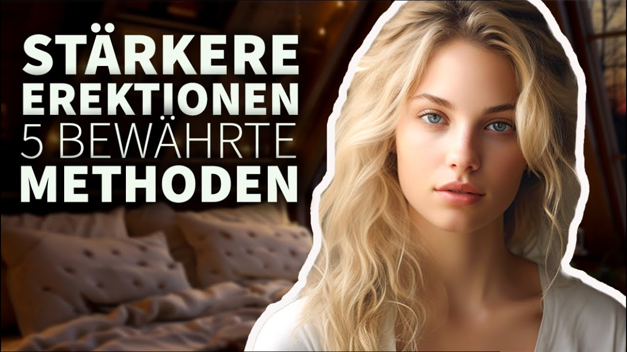 Härtere und längere Erektionen - 5 effektive Methoden