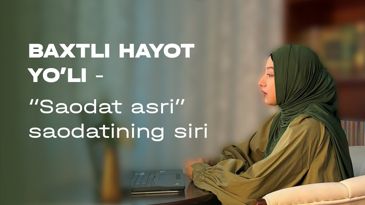 Baxtli hayot yo’li - “Saodat asri” saodatining siri