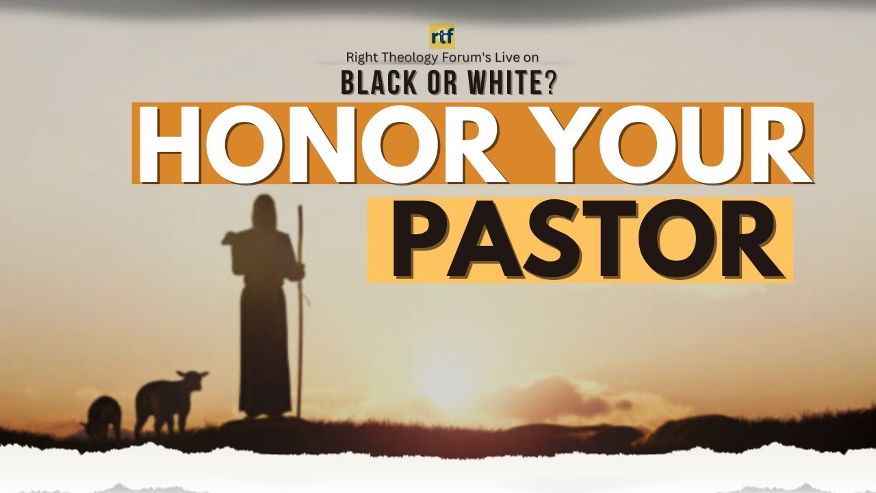 BW 97 | Honor Your Pastor | Black or White? | Right Theology Forum
