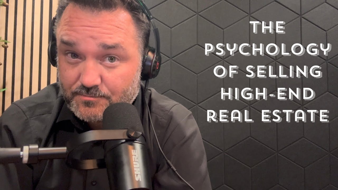 The Psychology of Selling High-End Real Estate | Understanding Buyer Emotions for Maximum Returns