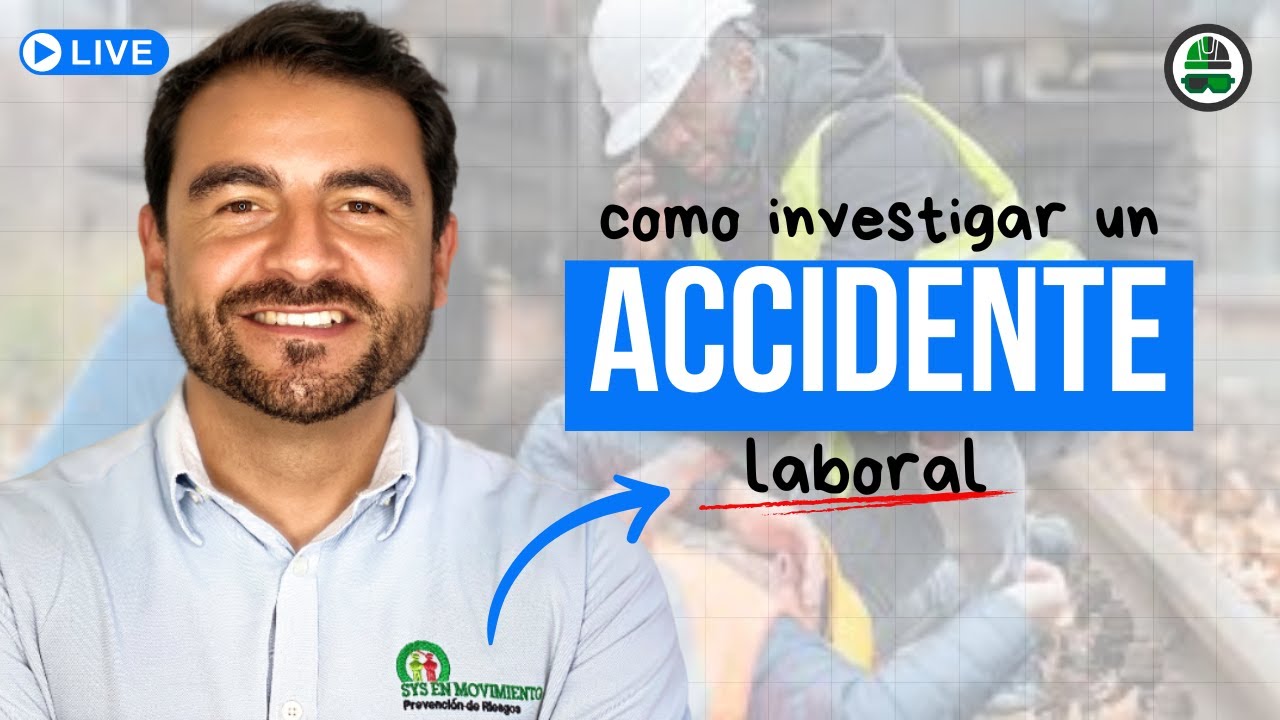 Investigaci&oacute;n de Accidentes del Trabajo &iquest;c&oacute;mo, cu&aacute;ndo y qui&eacute;n los hace?