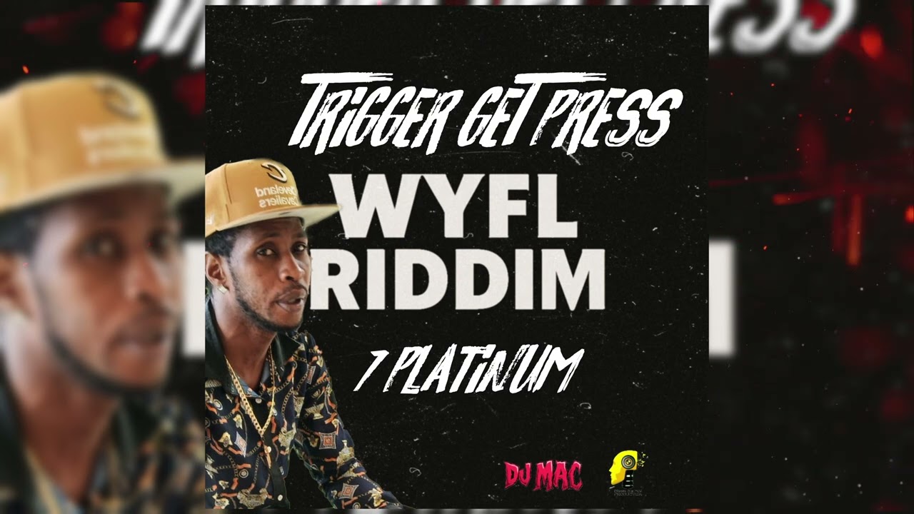 7 Platinum - Trigger Get Press [WYFL Riddim] 🇬🇩