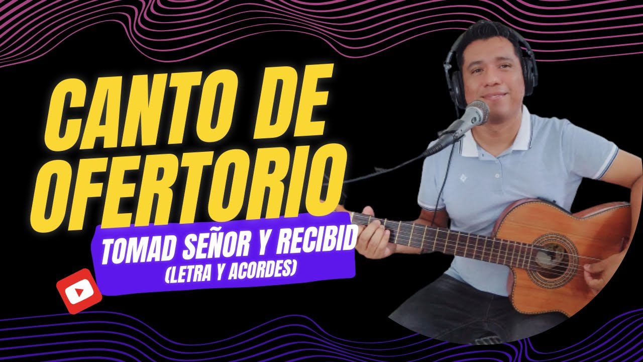 TOMAD SEÑOR Y RECIBID