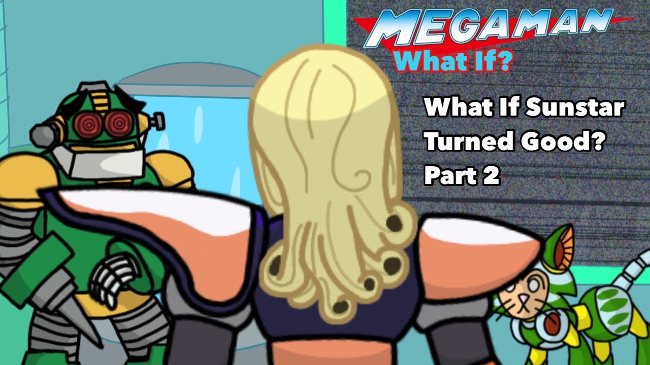 Mega Man What If?: What If Sunstar Turned Good? Part 2
