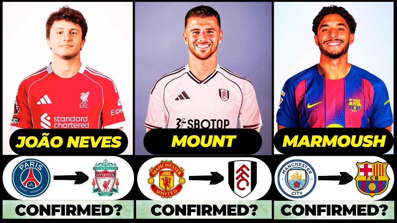 🚨 NEW CONFIRMED TRANSFERS & RUMOURS! 🚨🔥 ft. Mount, Joao Neves, Marmoush... etc