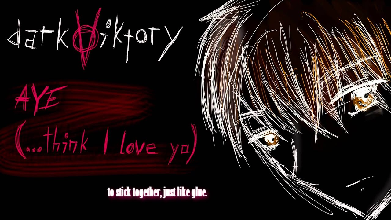 Aye (...think I love ya) [darkviktory] (Original)