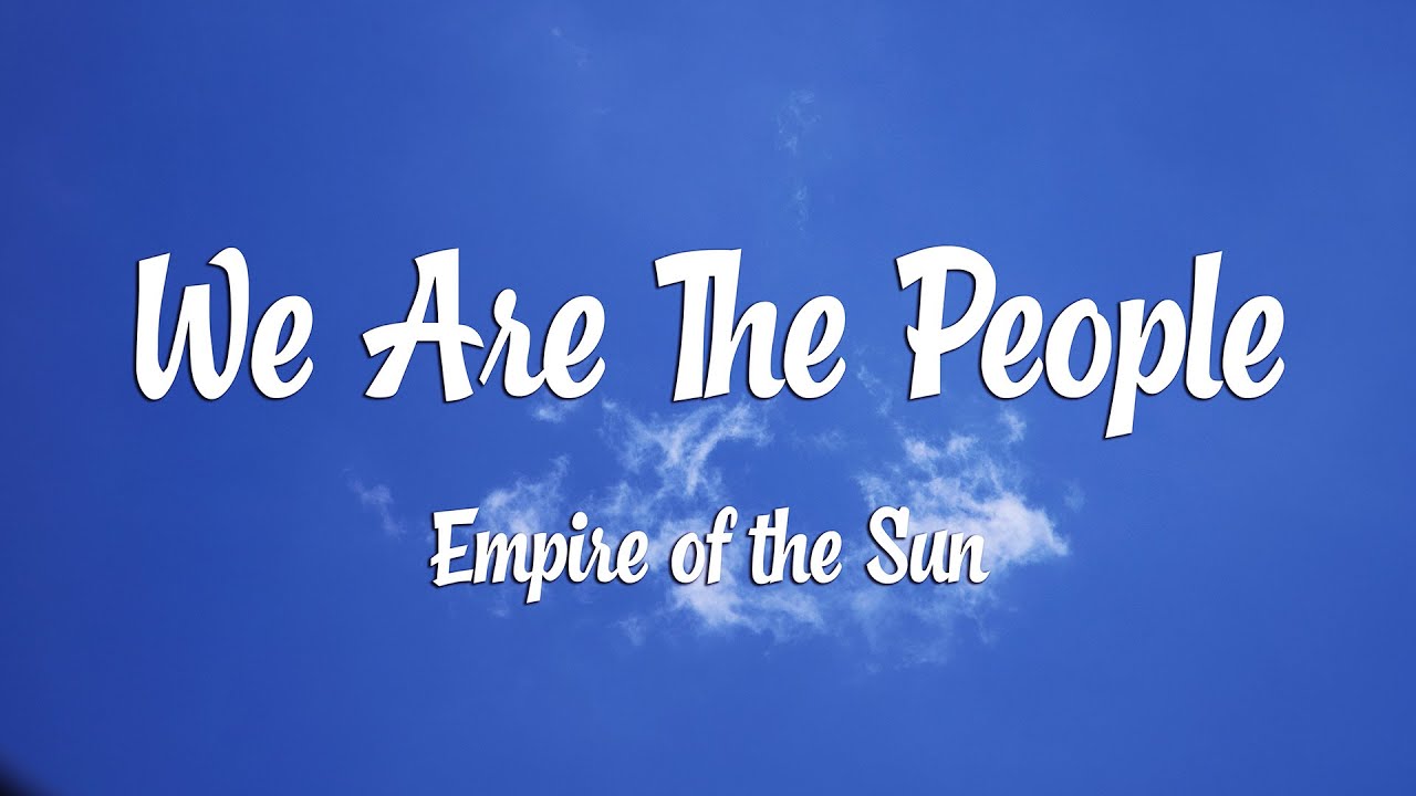 Empire of the Sun - We Are The People (Lyrics)