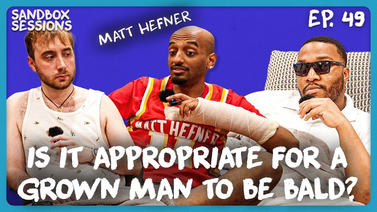 Is it APPROPRIATE for a man to be bald? w/ Matt Hefner  | Sandbox Sessions Ep. 49