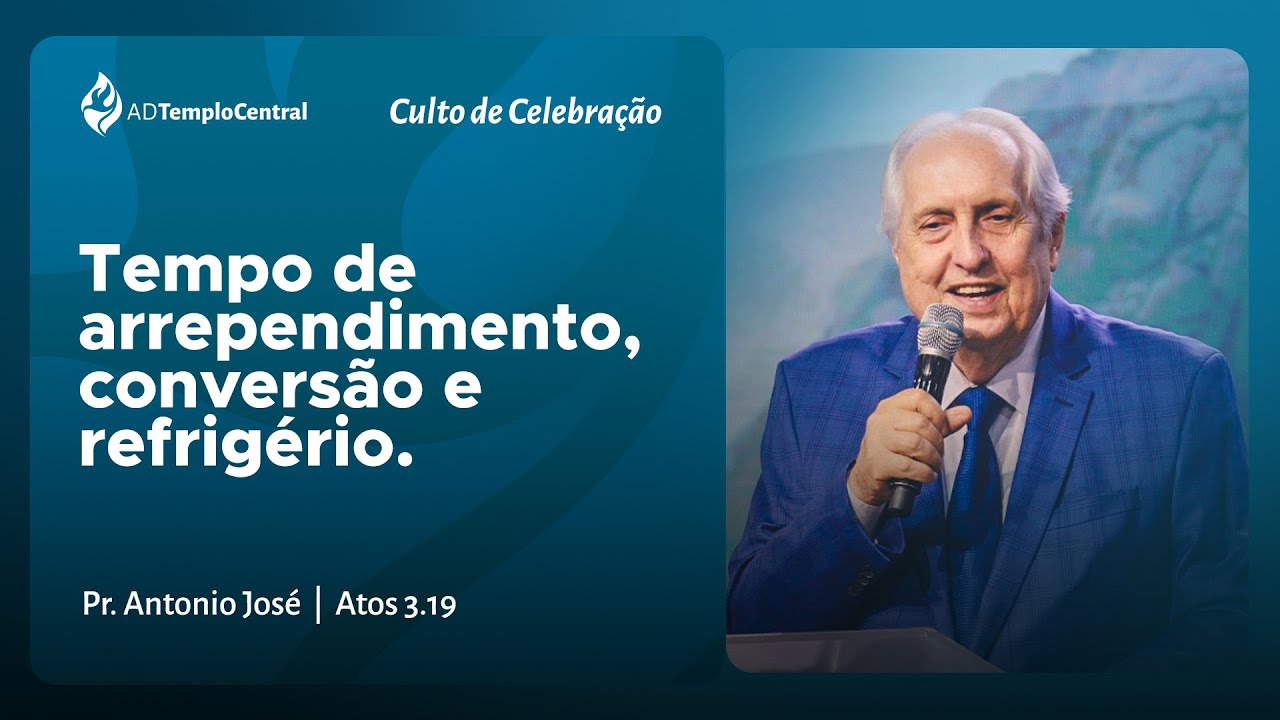 AD Templo Central | Noite | Pr. Antonio José - Tempo de arrependimento, conversão e refrigério.