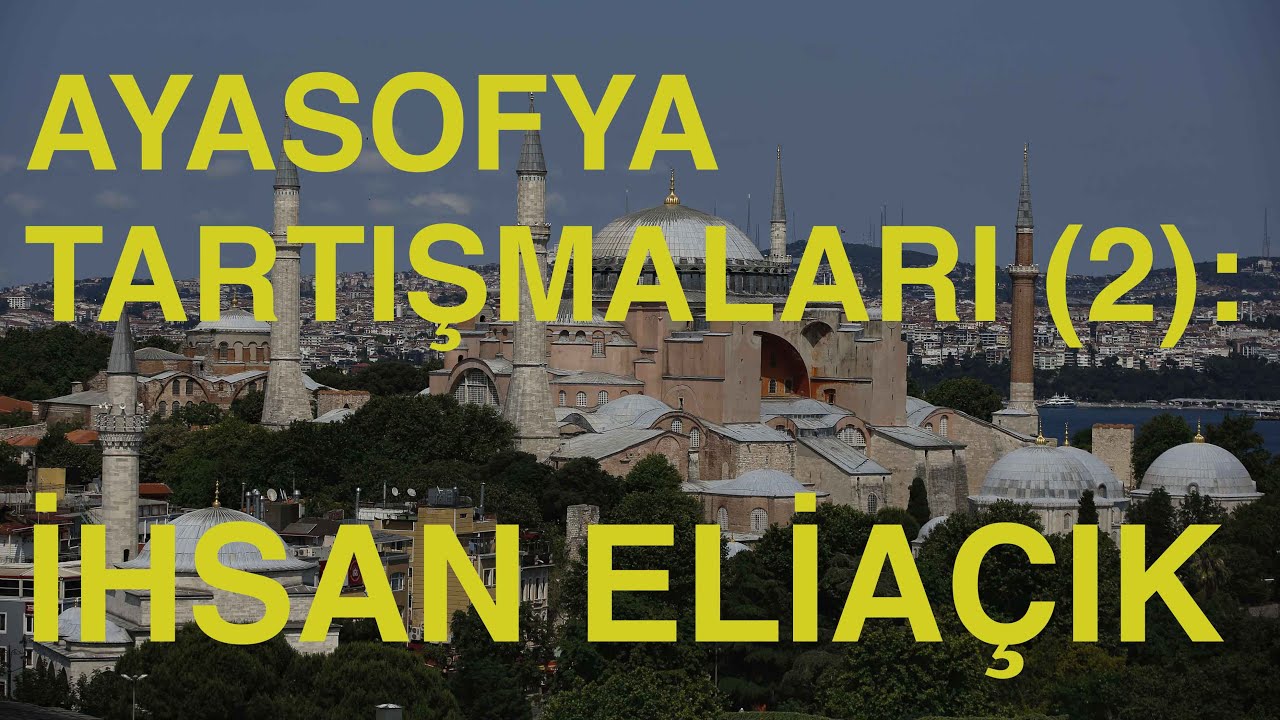 Ayasofya Tartışmaları (2) | İhsan Eliaçık: İmparatorların yaptığı tüm ibadethaneler haramdır
