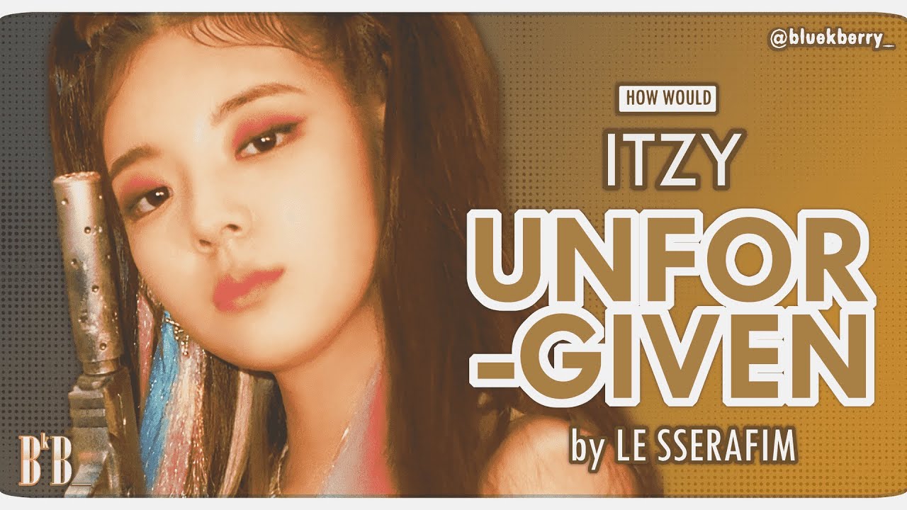 How Would: ITZY - UNFORGIVEN (LE SSERAFIM) – [Line Distribution]
