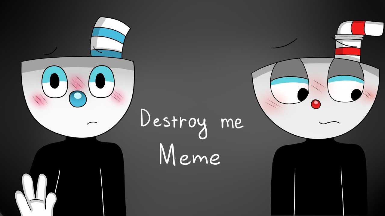 Destroy me//Meme (ft.Cuphead and Mugman)
