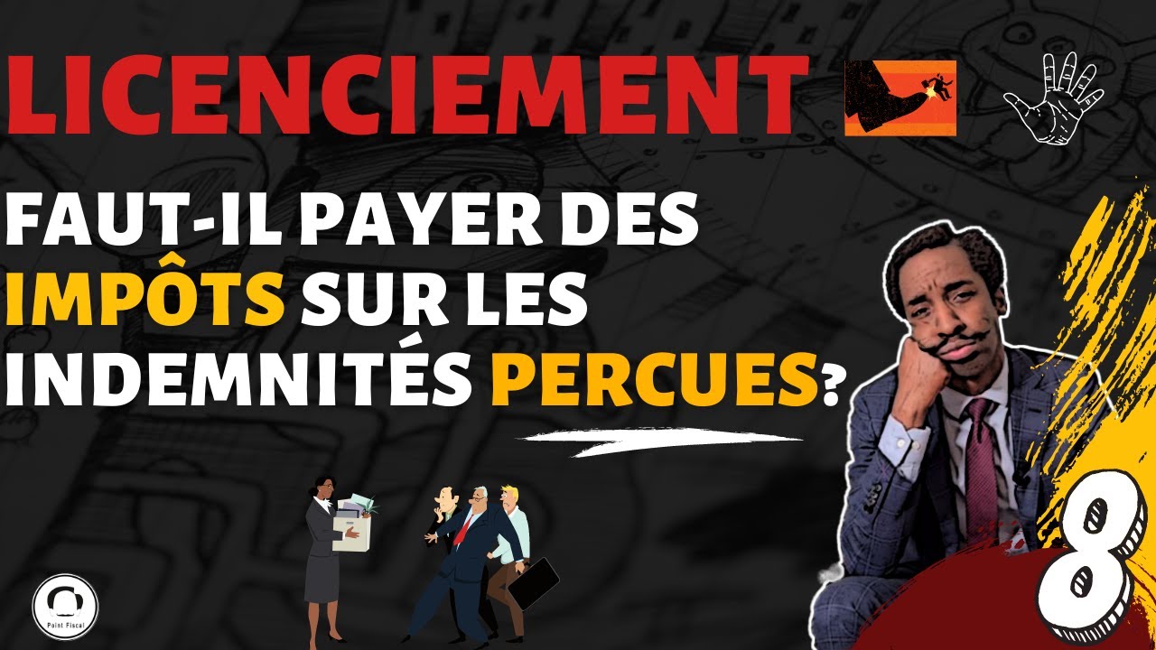 INDEMNITÉ DE LICENCIEMENT : FAUT-IL PAYER DES IMPÔTS ?