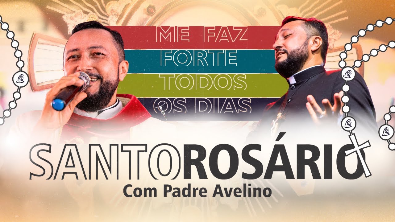 SANTO ROSÁRIO COM PADRE AVELINO | Me faz forte todos os dias
