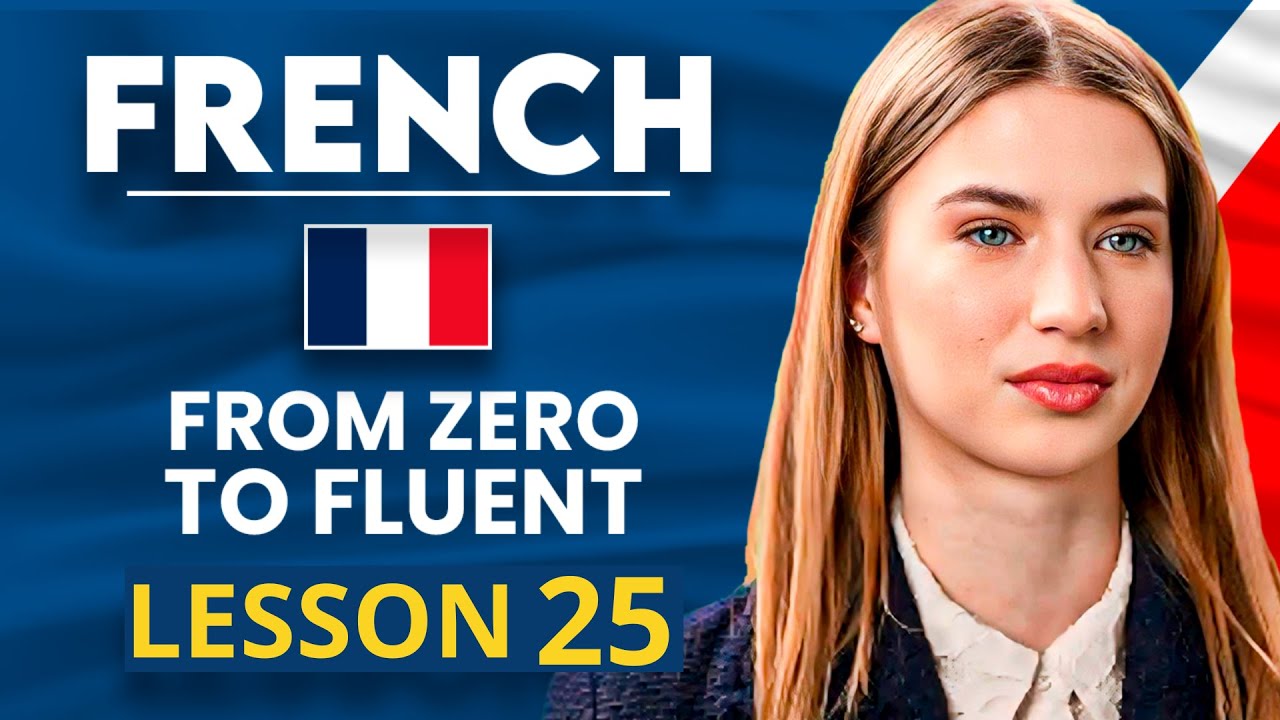Learn French for Beginners - Essential Lesson for You to&nbsp;Become&nbsp;Fluent | Lesson 25