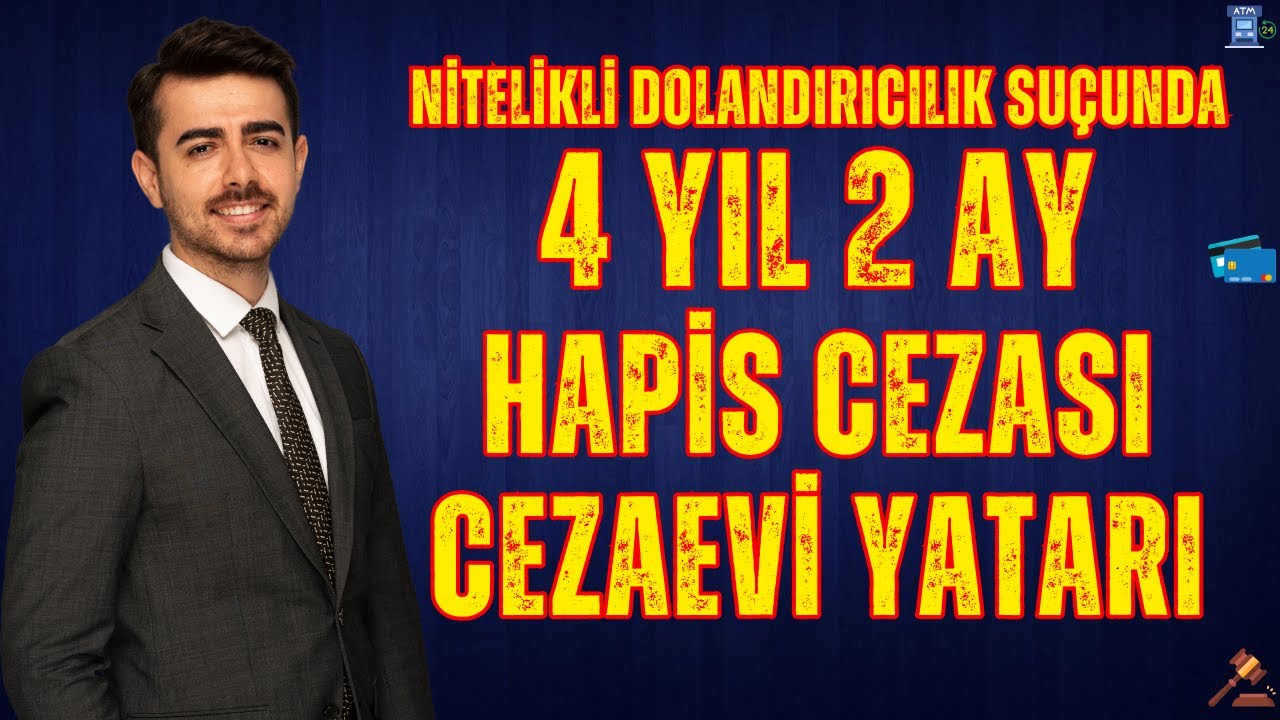 Nitelikli Dolandırıcılık Su&ccedil;undan 4 Yıl 2 Ay Hapis Cezası Cezaevi Yatarı - Avukat M.Said Yılmaz