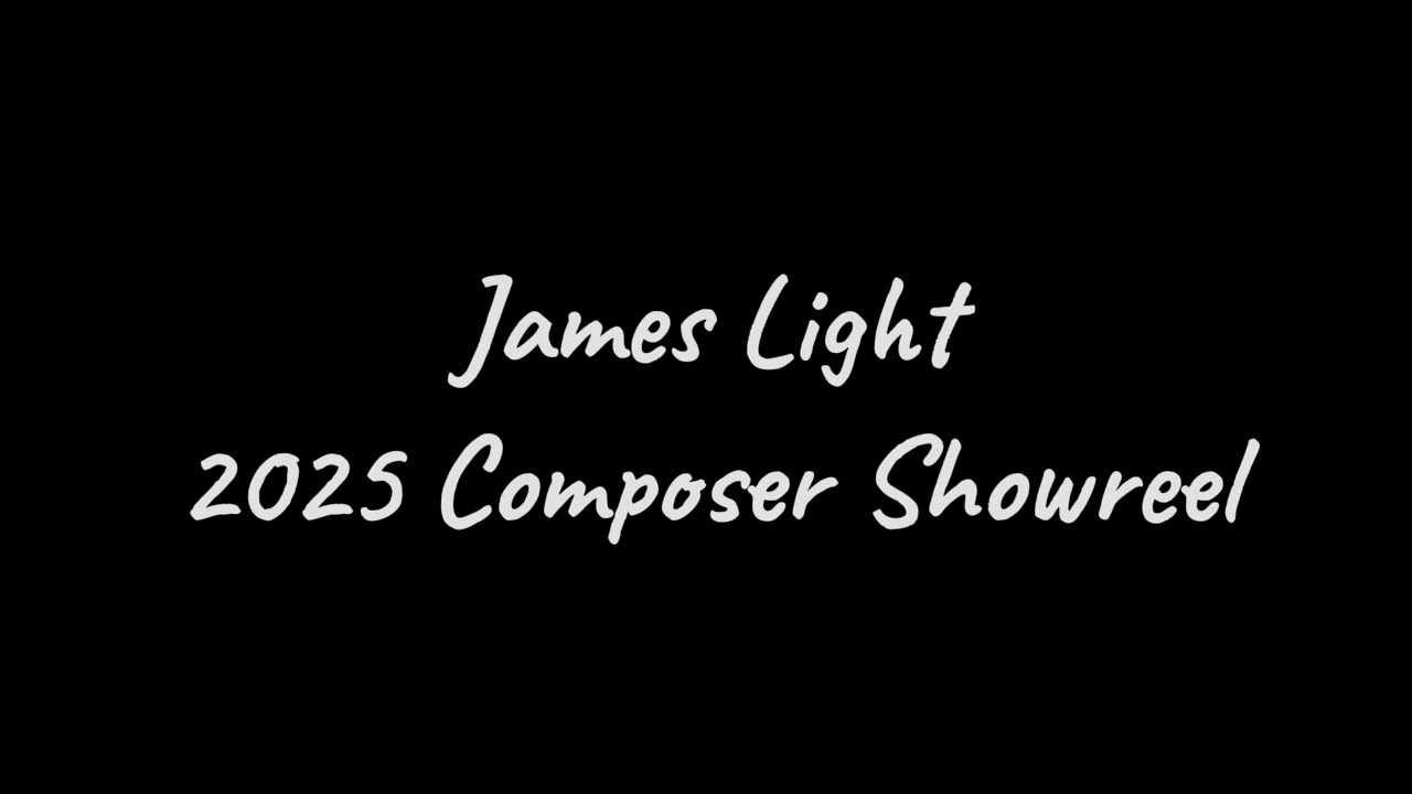 James Light - 2025 Composer Showreel